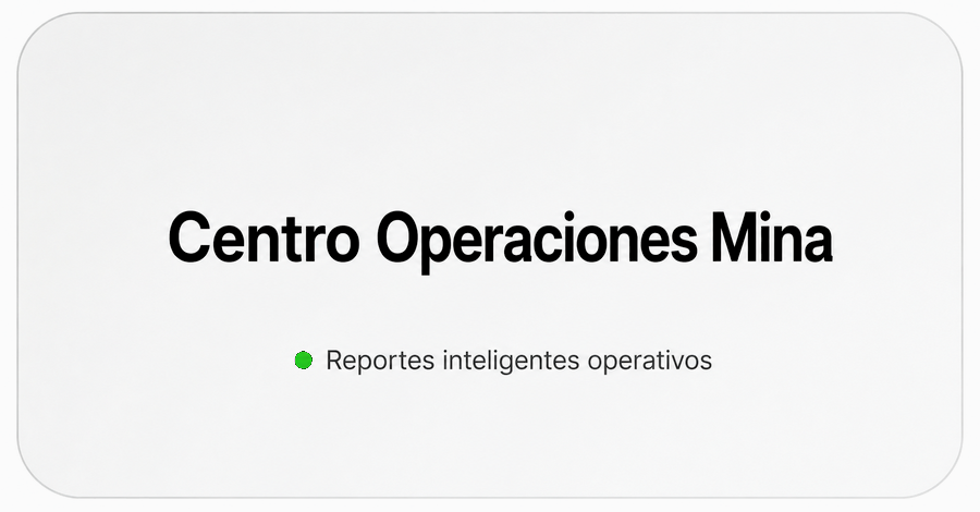 Centro Operaciones Mina - Reportes inteligentes operativos